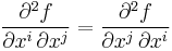  \frac{\partial^2 f}{\partial x^i \, \partial x^j} =  \frac{\partial^2 f}{\partial x^j \, \partial x^i}