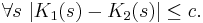 \forall s\  |K_1(s) - K_2(s)| \leq c.