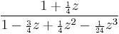 \frac{1 %2B {\scriptstyle\frac{1}{4}}z}
{1 - {\scriptstyle\frac{3}{4}}z %2B {\scriptstyle\frac{1}{4}}z^2 - {\scriptstyle\frac{1}{24}}z^3}