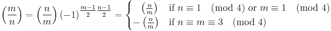 \left(\frac{m}{n}\right) 
= \left(\frac{n}{m}\right)(-1)^{\tfrac{m-1}{2}\tfrac{n-1}{2}} =
\begin{cases}
  \;\;\;\left(\frac{n}{m}\right) & \text{if }n \equiv 1 \pmod 4 \text{ or } m \equiv 1 \pmod 4 \\
 -\left(\frac{n}{m}\right) & \text{if }n\equiv m \equiv 3 \pmod 4
\end{cases}
