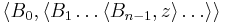 \langle B_0, \langle B_1 \ldots \langle B_{n-1}, z\rangle \ldots \rangle \rangle 