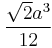 \frac{\sqrt{2}a^3}{12}