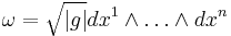 \omega = \sqrt{|g|} dx^1\wedge \dots \wedge dx^n