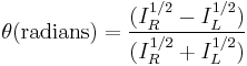  \theta (\text{radians}) = \frac{(I_R^{1/2} - I_L^{1/2})}{(I_R^{1/2} %2B I_L^{1/2})}\,