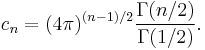 c_n = (4\pi)^{(n-1)/2}\frac{\Gamma(n/2)}{\Gamma(1/2)}.