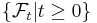 \{ \mathcal{F}_{t} | t \geq 0 \}