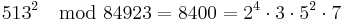 513^2 \mod 84923 = 8400 = 2^4 \cdot 3 \cdot 5^2 \cdot 7