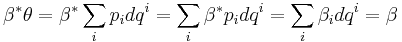 \beta^*\theta = \beta^*\sum_i p_idq^i = 
\sum_i \beta^*p_idq^i = \sum_i \beta_idq^i = \beta