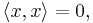 \langle x,x \rangle = 0,