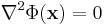 \nabla^2 \Phi(\mathbf{x})=0