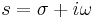 s = \sigma %2B i \omega \,