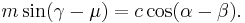  m \sin(\gamma - \mu) = c \cos(\alpha - \beta).\,