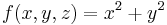 f(x,y,z) = x^2 %2B y^2\,\!