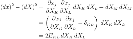 \begin{align}
(dx)^2 - (dX)^2 &= \frac{\partial x_j}{\partial X_K}\frac{\partial x_j}{\partial X_L}\,dX_K\,dX_L-dX_M\,dX_M \\
&= \left( \frac{\partial x_j}{\partial X_K}\frac{\partial x_j}{\partial X_L}-\delta_{KL}\right)\,dX_K\,dX_L \\
&=2E_{KL}\,dX_K\,dX_L
\end{align}\,\!