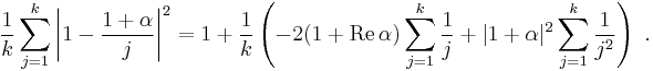 \frac{1}{k}\sum_{j=1}^{k} \left|1-\frac{1%2B\alpha}{j}\right|^2=
1%2B\frac{1}{k}\left(- 2(1%2B\mathrm{Re}\,\alpha) \sum_{j=1}^{k}\frac{1}{j}%2B|1%2B\alpha|^2\sum_{j=1}^{k}\frac{1}{j^2}\right)\ .