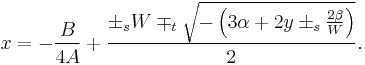  x = - {B \over 4 A} %2B { \pm_s  W \mp_t \sqrt{-\left(3\alpha %2B 2 y \pm_s {2\beta\over W} \right) }\over 2 }.