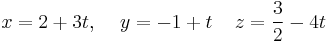 x=2%2B3t,\;\;\;\;y=-1%2Bt\;\;\;\;z=\frac{3}{2}-4t