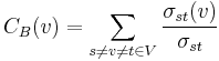 C_B(v)= \sum_{s \neq v \neq t \in V}\frac{\sigma_{st}(v)}{\sigma_{st}}