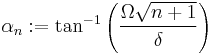 \alpha_n�:= \tan^{-1}\left(\frac{\Omega \sqrt{n%2B1}}{\delta}\right)