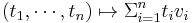 (t_1,\cdots,t_n) \mapsto \Sigma_{i = 1}^n t_i v_i