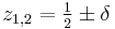 z_{1,2}=\tfrac{1}{2}\pm\delta