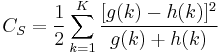 C_S = \frac{1}{2}\sum_{k=1}^K \frac{[g(k) - h(k)]^2}{g(k) %2B h(k)}