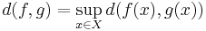 d(f,g) = \sup_{x \in X} d(f(x),g(x))