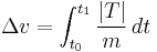 \Delta{v} = \int_{t_0}^{t_1} {\frac {|T|} {m}}\, dt