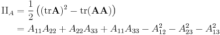 
\begin{align}
\mathrm{II}_A & = \frac{1}{2} \left( (\mathrm{tr}\mathbf{A})^2 - \mathrm{tr}(\mathbf{A} \mathbf{A}) \right) \\
& = A_{11}A_{22}%2BA_{22}A_{33}%2BA_{11}A_{33}-A_{12}^2-A_{23}^2-A_{13}^2
\end{align}
