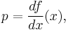 p = {df \over dx}(x),