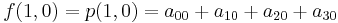 f(1,0)      = p(1,0)   = a_{00} %2B a_{10} %2B a_{20} %2B a_{30}