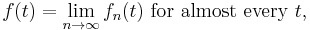 f(t) = \lim_{n\rightarrow\infty}f_n(t)\text{ for almost every }t, \, 