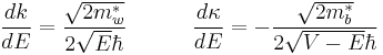  \frac {dk}{dE} = \frac {\sqrt {2 m_w^*}}{2 \sqrt E \hbar} \quad \quad \quad \frac {d \kappa}{dE} = - \frac {\sqrt {2 m_b^*}}{2 \sqrt {V-E} \hbar}