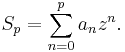 
S_p = \sum_{n=0}^p a_nz^n.\,
