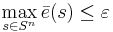 \displaystyle \max_{s \in S^n} \bar{e}(s) \leq \varepsilon