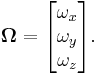 
\mathbf{\Omega}=\begin{bmatrix} \omega_x \\ \omega_y \\ \omega_z \end{bmatrix}.
