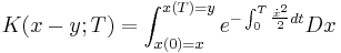 
K(x-y;T) = \int_{x(0)=x}^{x(T)=y} e^{-\int_0^T {\dot{x}^2\over 2} dt} Dx
\,