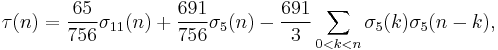 
\tau(n) = \frac{65}{756}\sigma_{11}(n) %2B \frac{691}{756}\sigma_{5}(n) - \frac{691}{3}\sum_{0<k<n}\sigma_5(k)\sigma_5(n-k),\;
