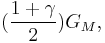 (\frac{1 %2B \gamma}{2})G_M, 