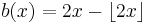 b(x)=2x-\lfloor 2x\rfloor