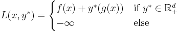 L(x,y^*) = \begin{cases} 
 f(x) %2B y^*(g(x)) & \text{if } y^* \in \mathbb{R}^d_%2B\\
 -\infty & \text{else}
\end{cases}