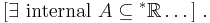  [\exists \text{ internal } A\subseteq{^*\mathbb{R}}\dots]\ .