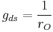 g_{ds} = \frac {1} {r_O} 