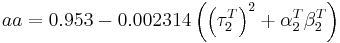 
aa = 0.953 - 0.002314 \left( \left( \tau_2^T \right)^2 %2B \alpha_2^T \beta_2^T \right)
