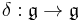 \delta:\mathfrak{g}\rightarrow \mathfrak{g}