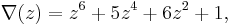 \nabla(z) = z^6 %2B 5z^4 %2B 6z^2 %2B 1, \, 