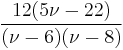 \frac{12(5\nu-22)}{(\nu-6)(\nu-8)}