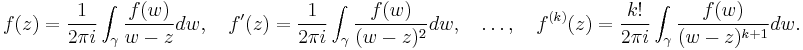  f(z) = \frac{1}{2\pi i}\int_\gamma \frac{f(w)}{w-z}dw, \quad f'(z) = \frac{1}{2\pi i}\int_\gamma \frac{f(w)}{(w-z)^2}dw, \quad \ldots, \quad f^{(k)}(z) = \frac{k!}{2\pi i}\int_\gamma \frac{f(w)}{(w-z)^{k%2B1}}dw. 