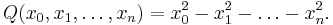  Q(x_0, x_1, \ldots, x_n) = x_0^2 - x_1^2 - \ldots - x_n^2.