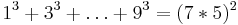 1^3%2B3^3%2B\dots%2B9^3 = (7*5)^2 \,